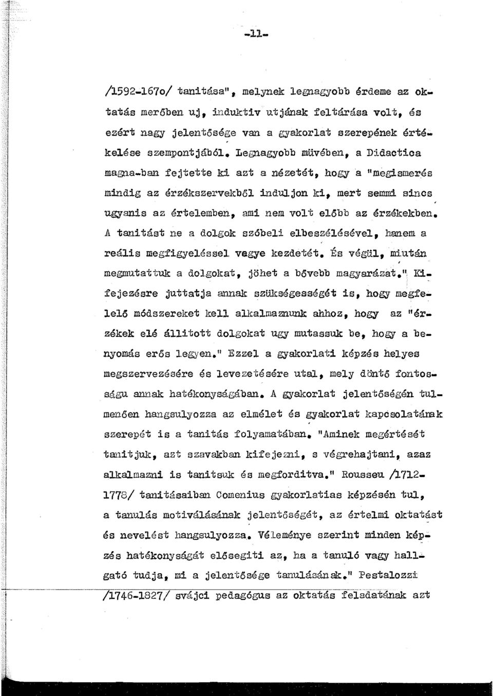 A tani.tást ne a dolgok szóbeli elbeszélésével, hanem a reális megfigyeléssal vegye kezdetét. 'És végül, mi.utá.n ' megmutattuk a dolgokat, jöhet a bővebb magyarázat.".