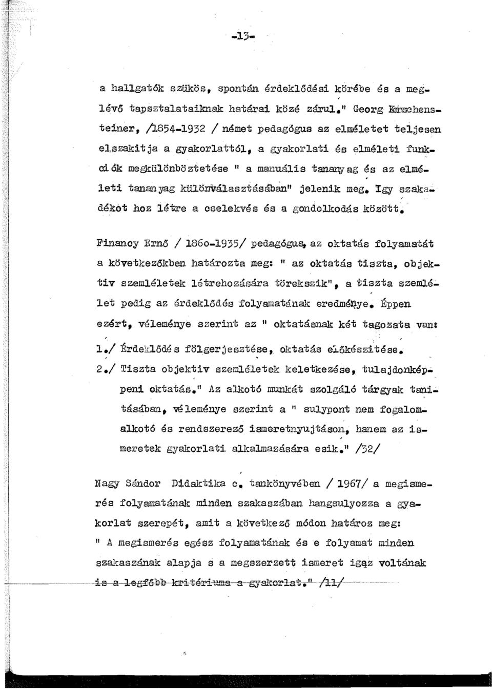 w ag és az elméleti tananyag külö.nválasztásában" jelenik meg. Igy szakadéket hoz létre a cselekvés és a gondolkodás között. Financy Ernő / l86o-l935/ peél.agógu.