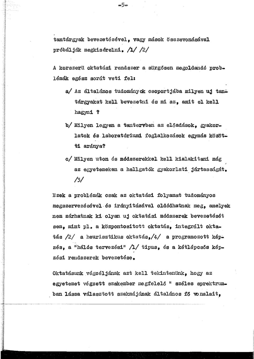 tárgyakat kell bevezetni és mi az, amit el kell hagyni 'l b/ Milyen legyen a tantervben az előadások, gyakorlatok és laboratóriumi foglalkozások egymás közötti aránya? c/ Milyen uton és mód.