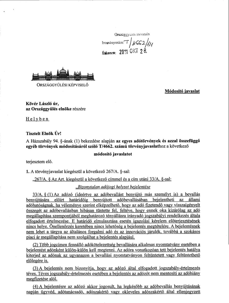 -ának (1) bekezdése alapján az egyes adótörvények és azzal összefügg ő egyéb törvények módosításáról szóló T/4662. számú törvényjavaslathoz a következő terjesztem el ő. módosító javaslato t 1.