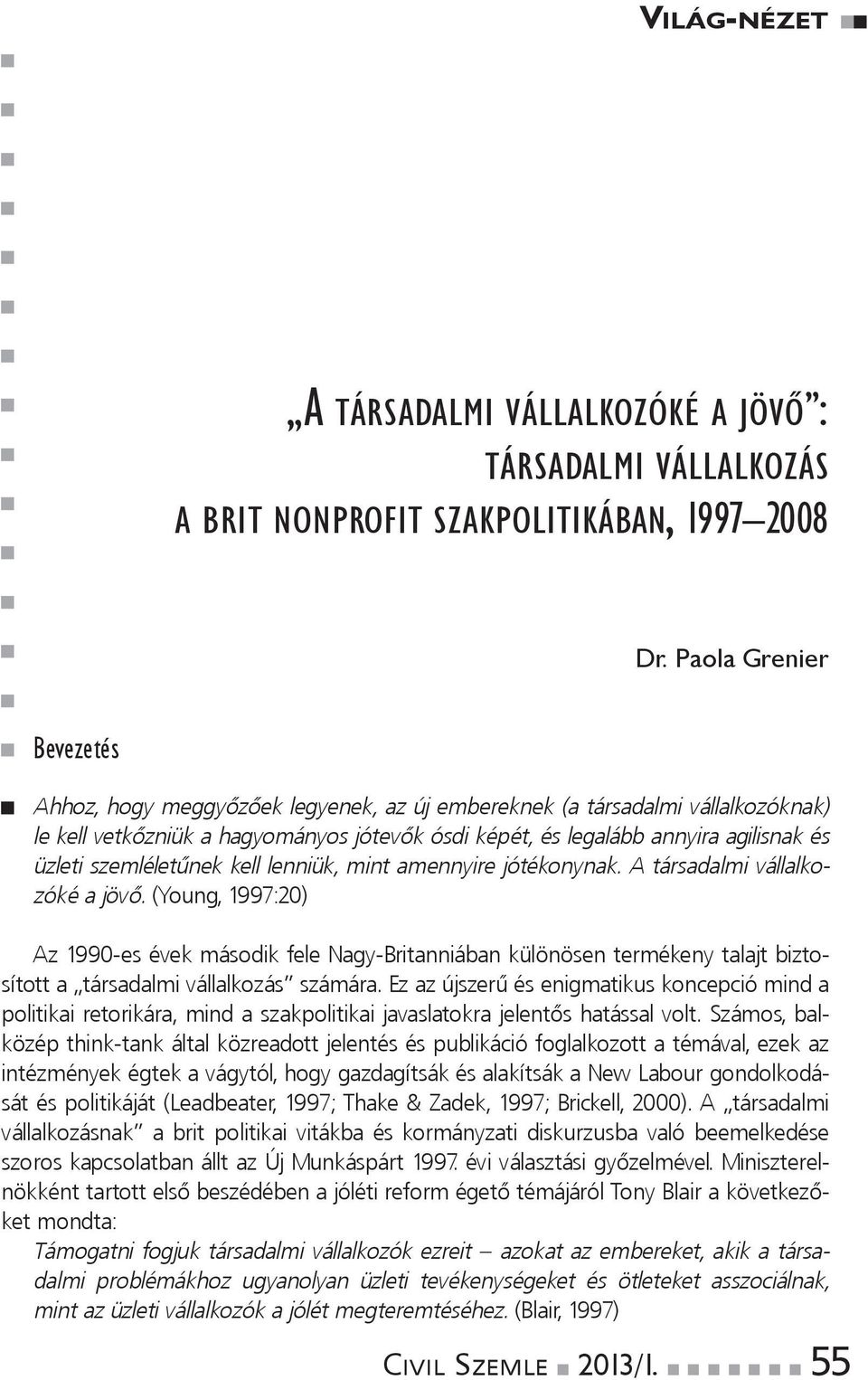 üzletiszemléletűnekkelllenniük,mintamennyirejótékonynak.atársadalmivállalkozókéajövő.