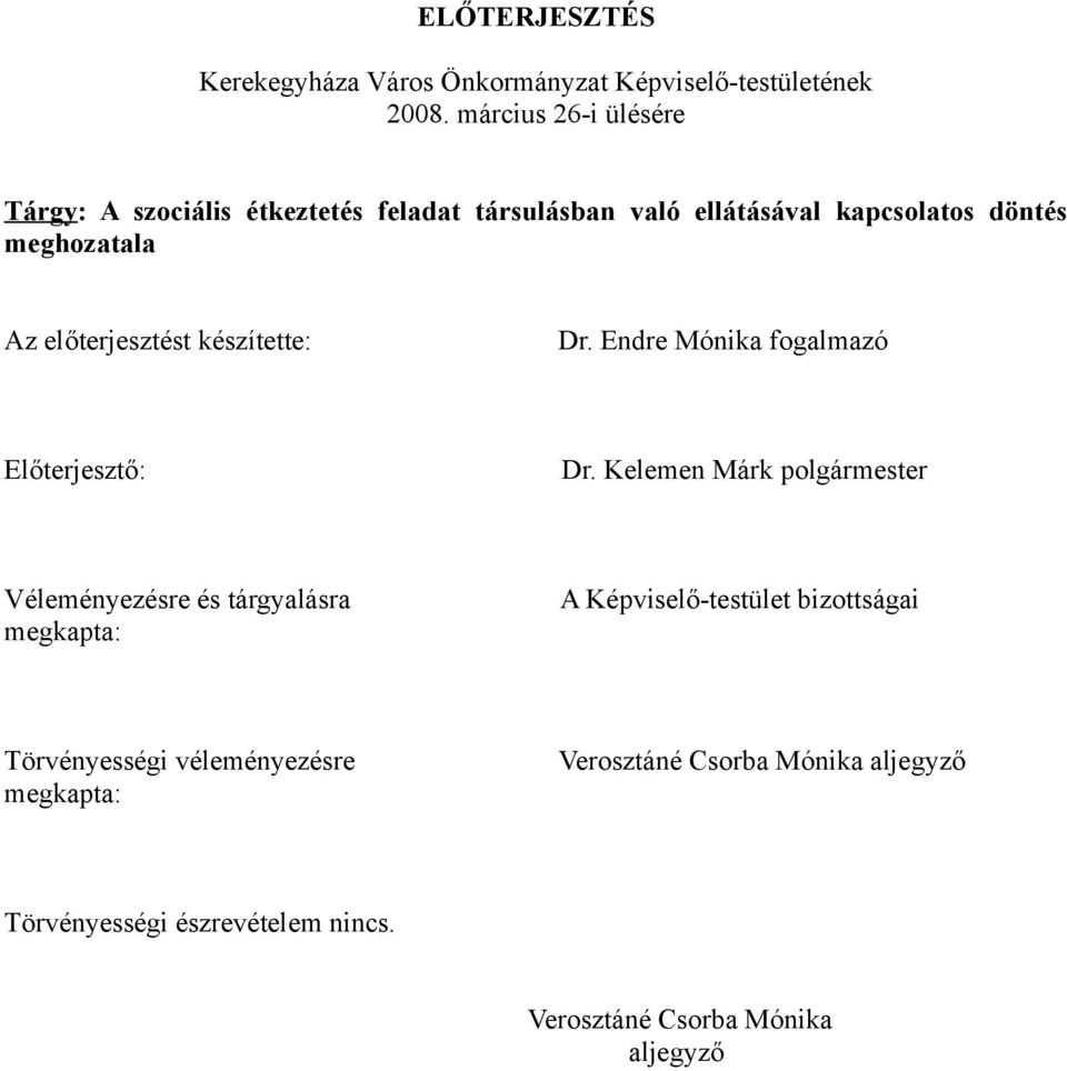 előterjesztést készítette: Dr. Endre Mónika fogalmazó Előterjesztő: Dr.