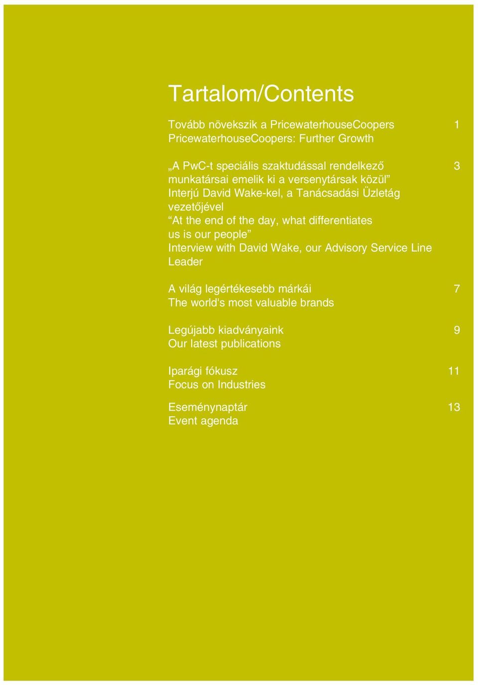 is our people Interview with David Wake, our Advisory Service Line Leader A világ legértékesebb márkái 7 The world's most