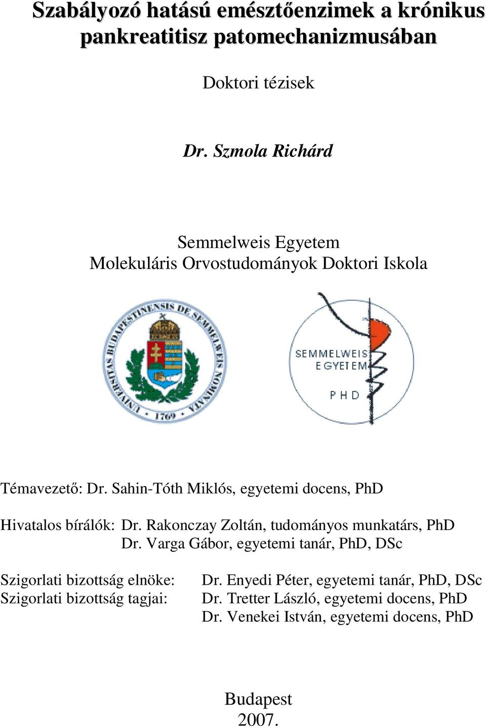 Sahin-Tóth Miklós, egyetemi docens, PhD Hivatalos bírálók: Dr. Rakonczay Zoltán, tudományos munkatárs, PhD Dr.