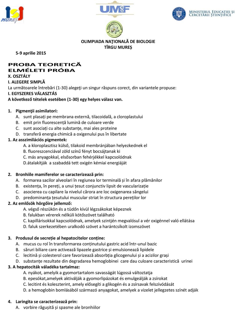 Pigmenţii asimilatori: A. sunt plasați pe membrana externă, tilacoidală, a cloroplastului B. emit prin fluorescență lumină de culoare verde C. sunt asociați cu alte substanțe, mai ales proteine D.