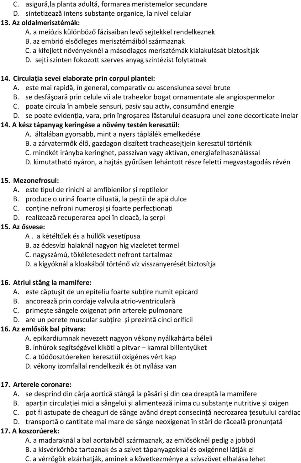 sejti szinten fokozott szerves anyag szintézist folytatnak 14. Circulația sevei elaborate prin corpul plantei: A. este mai rapidă, în general, comparativ cu ascensiunea sevei brute B.