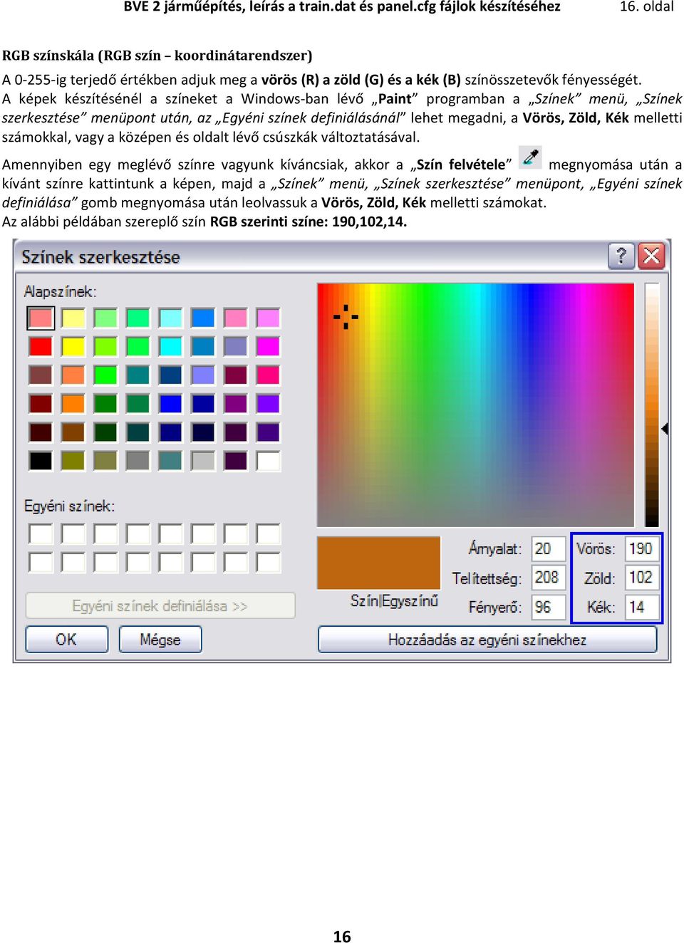A képek készítésénél a színeket a Windows-ban lévő Paint programban a Színek menü, Színek szerkesztése menüpont után, az Egyéni színek definiálásánál lehet megadni, a Vörös, Zöld, Kék melletti