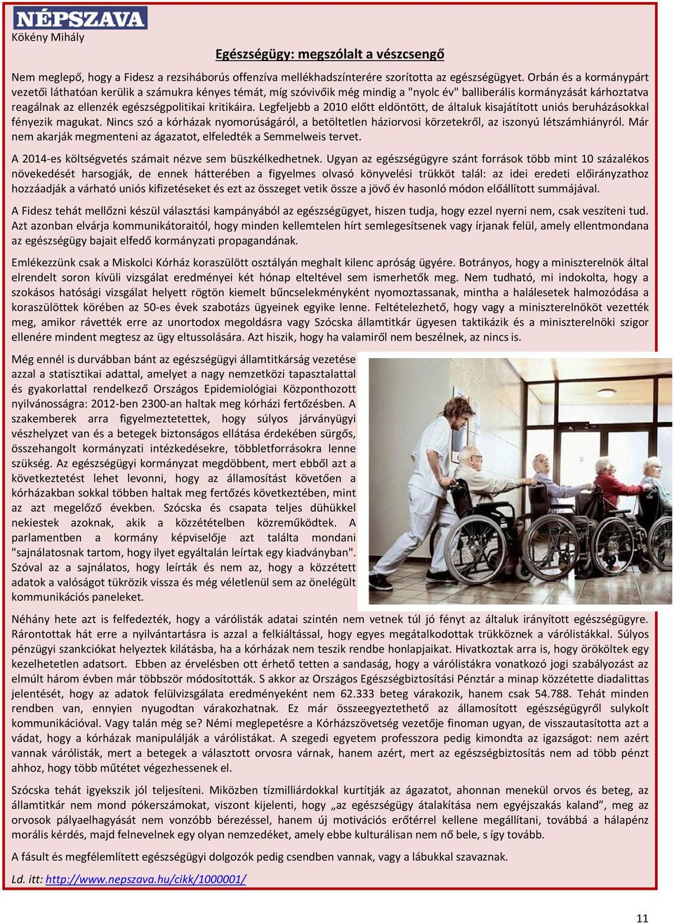 kritikáira. Legfeljebb a 2010 előtt eldöntött, de általuk kisajátított uniós beruházásokkal fényezik magukat.