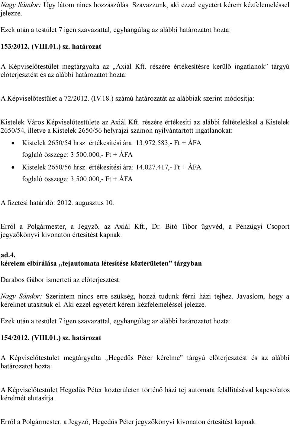 ) számú át az alábbiak szerint módosítja: Kistelek Város Képviselőtestülete az Axiál Kft.