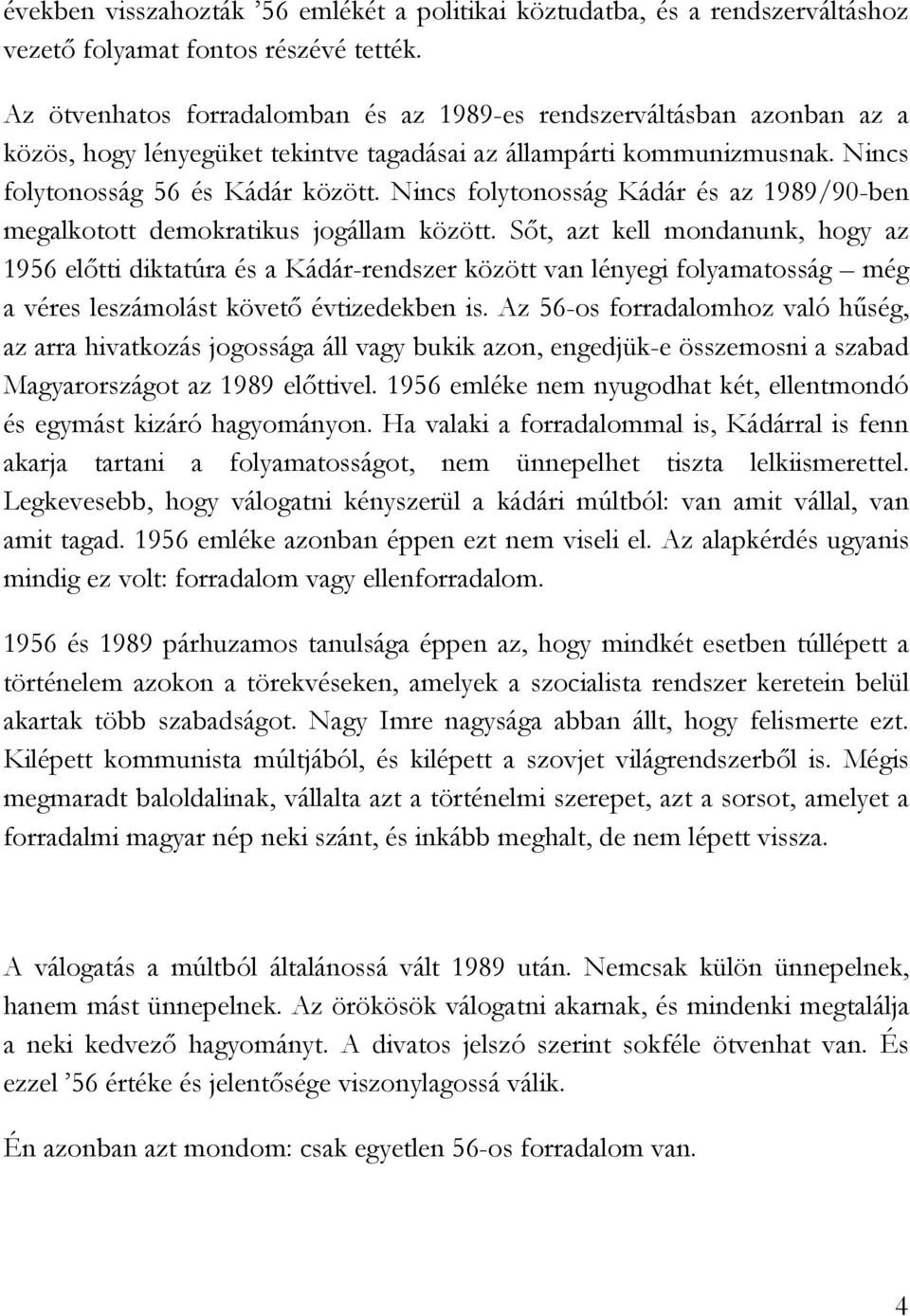 Nincs folytonosság Kádár és az 1989/90-ben megalkotott demokratikus jogállam között.