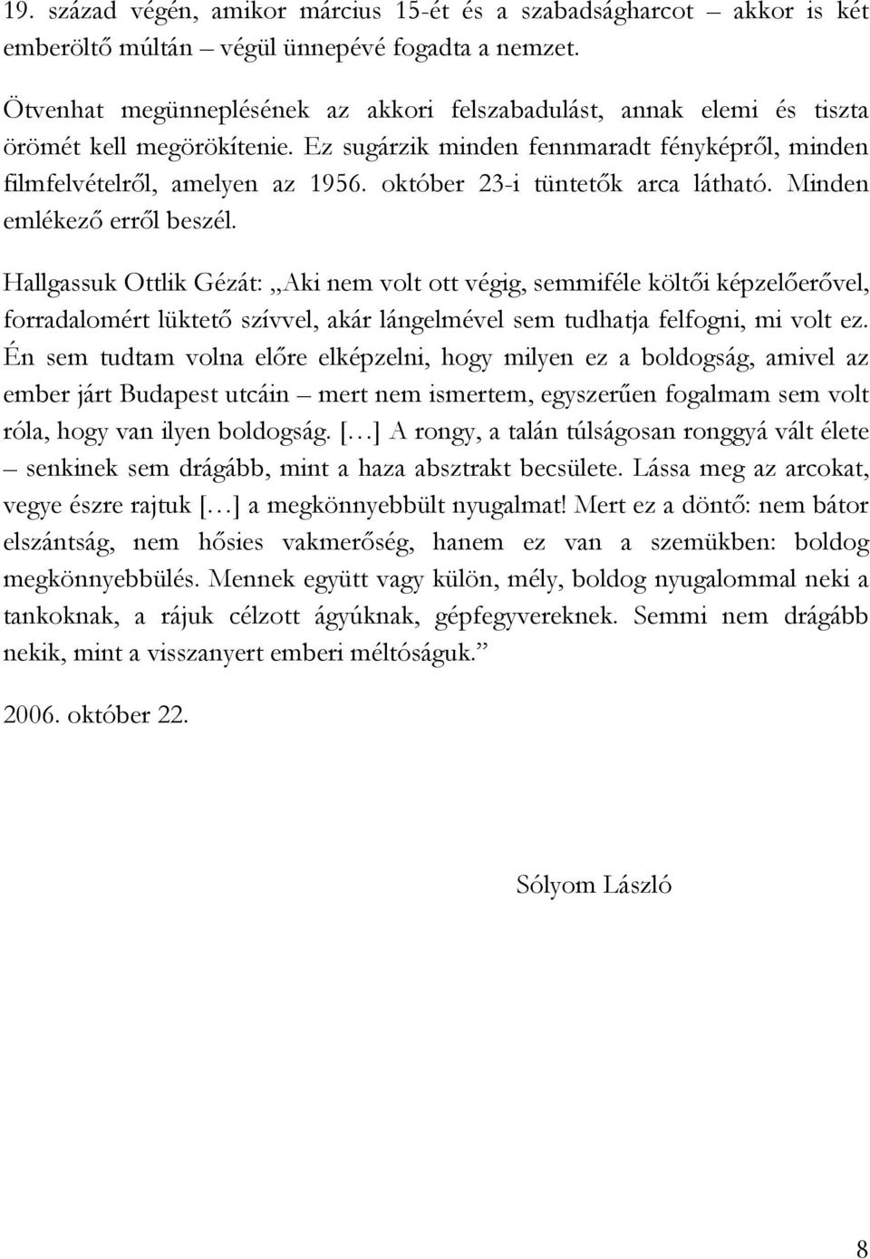 október 23-i tüntetők arca látható. Minden emlékező erről beszél.