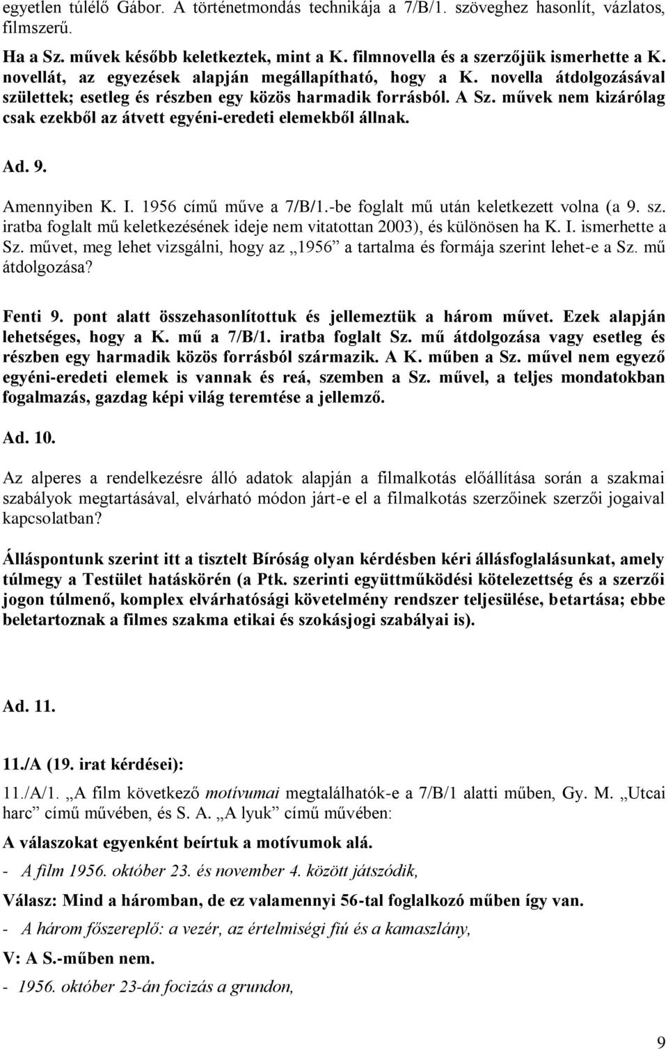 művek nem kizárólag csak ezekből az átvett egyéni-eredeti elemekből állnak. Ad. 9. Amennyiben K. I. 1956 című műve a 7/B/1.-be foglalt mű után keletkezett volna (a 9. sz.