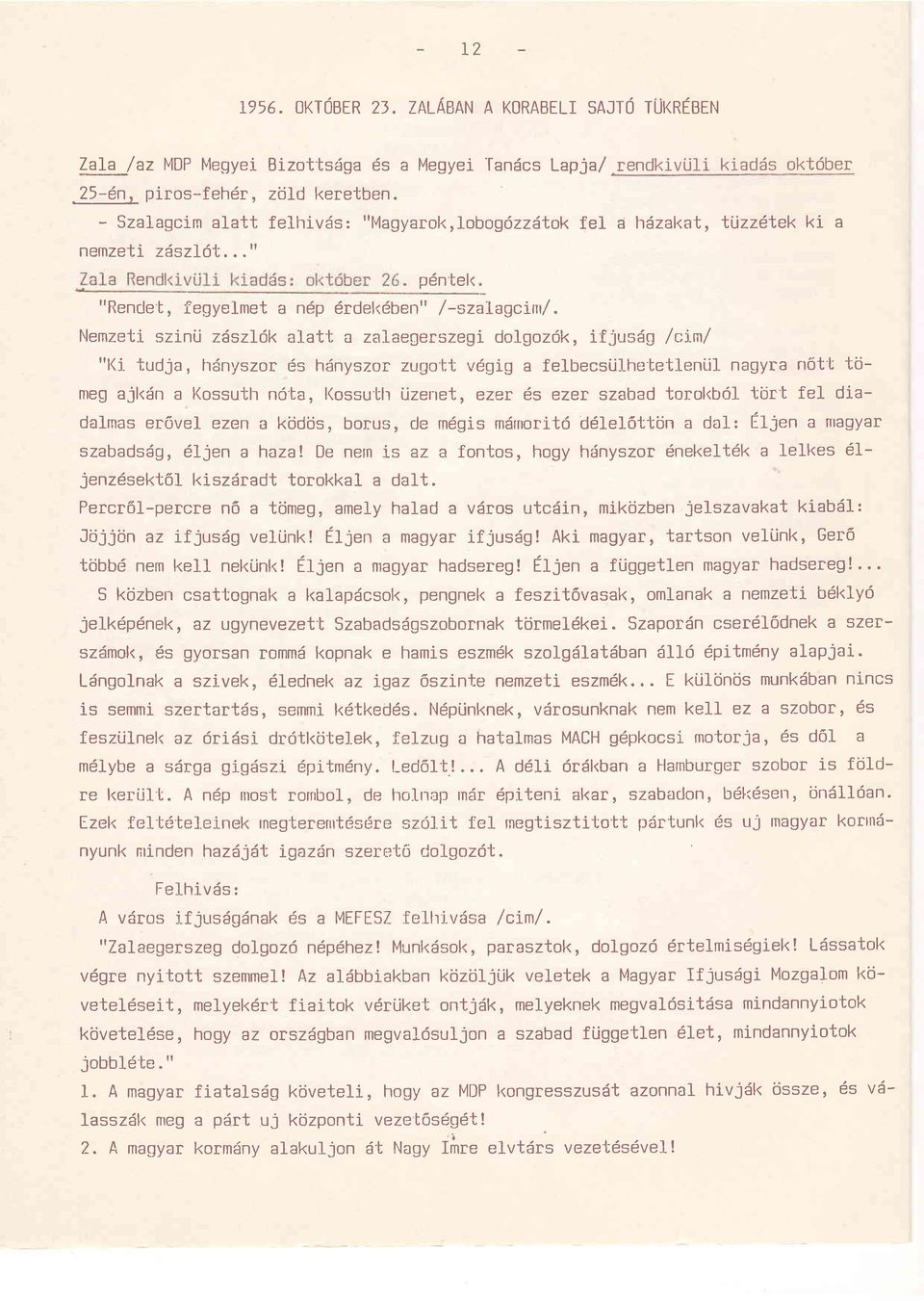 Nernzeti szinij z6szl6k alat't a zaiaegerszegi dolgozdk, ifjusdg /ctn/ "l(1- tudja, hsnyszor 6s hiinyszor zugo'bt r,,igig a felbecsi.