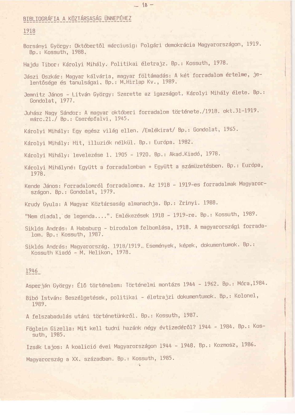 Jemrritz Jdnos - t-itvdn Gyiirgy: Szerette az Lgazsdgo'b. Krirolyi t'lihdly 6lete. Bp': Gondolat, 1977. Juhdsz Nagy S6ndor: A magyar oktdberi forradalorn ttjrtdne'te./l9lb- ok'b.1l-i9i9' tn5rc. 2I.