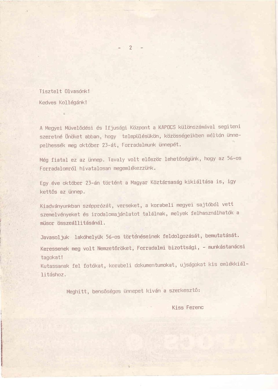 ]'avaly vol'b eloszijr lehe'b6s6gijnl<, lrogy az 56-os Forradalomrdl hivatalosan nregernldl<ezzlnk Egy 6ve okt6ber 2J-6n tijrtdnt a Magyar Ktjztdrsasrig kikisltdsa is, igy kett6s az Unnep.