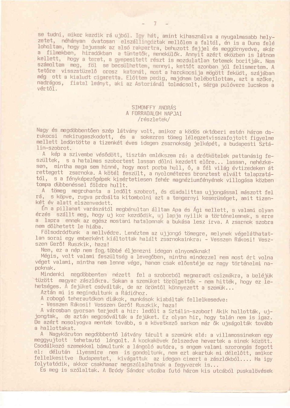 ottanr, azt a sz6l<e, i51 tolmdcsolt, sdrga pul6vere lucskos a Nagy 6s negdijbbentsen szdp ldtvdny rul<ocsi nel<irugaszkodo-bt, 6s a mellett lediin'ciitte a -bizenkdt 6ves Iin-szobrot.