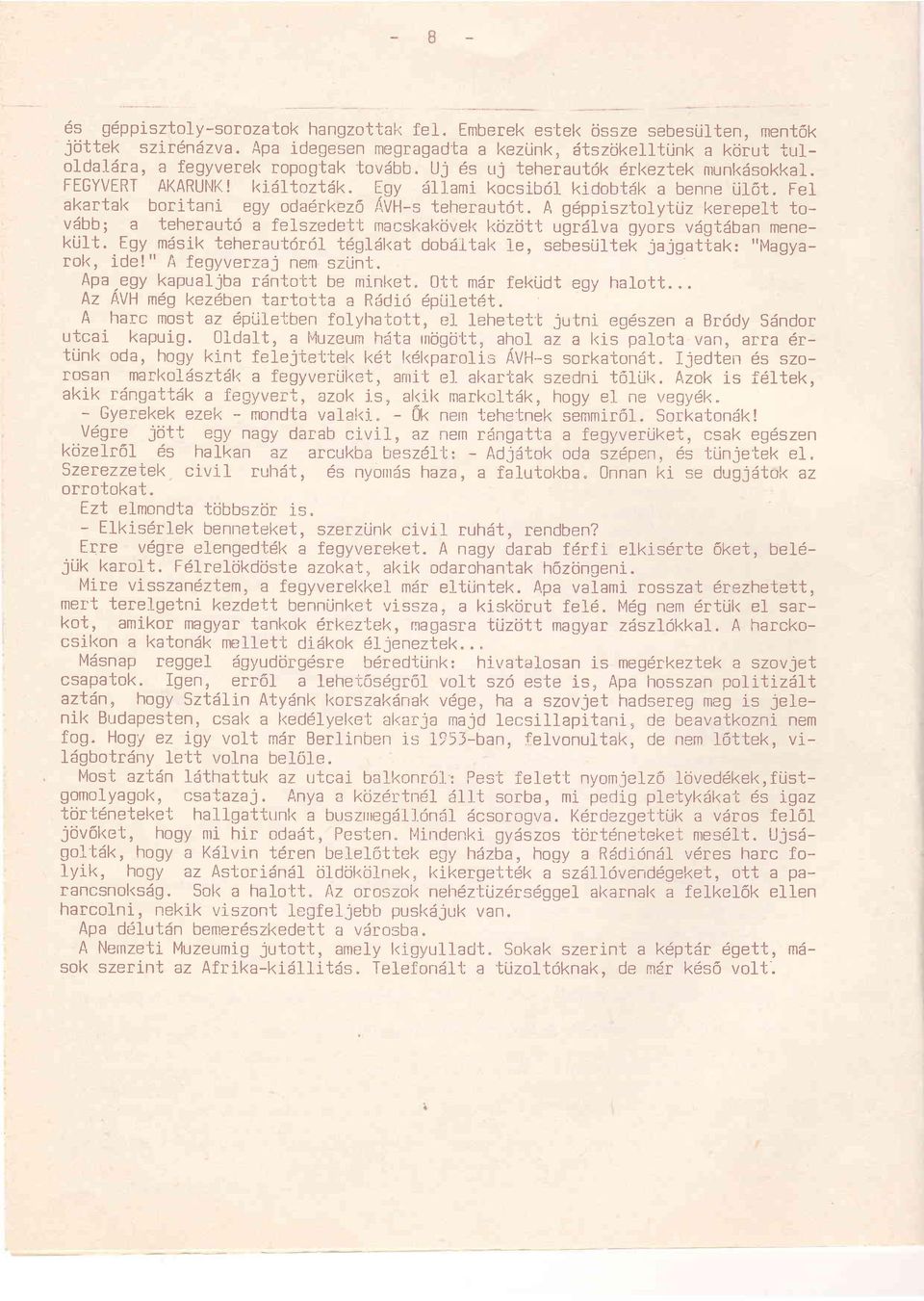 dltozt1k" igy ajll,ami kocsibdl kidobtdk a benne ijl6t. FeI akartal< boritani egy odadrkez6 AVH-s teheraut6t. A gdppisztolytijz kerepelt tovdbb; a telrerautd a felszedet'l inacskakij.