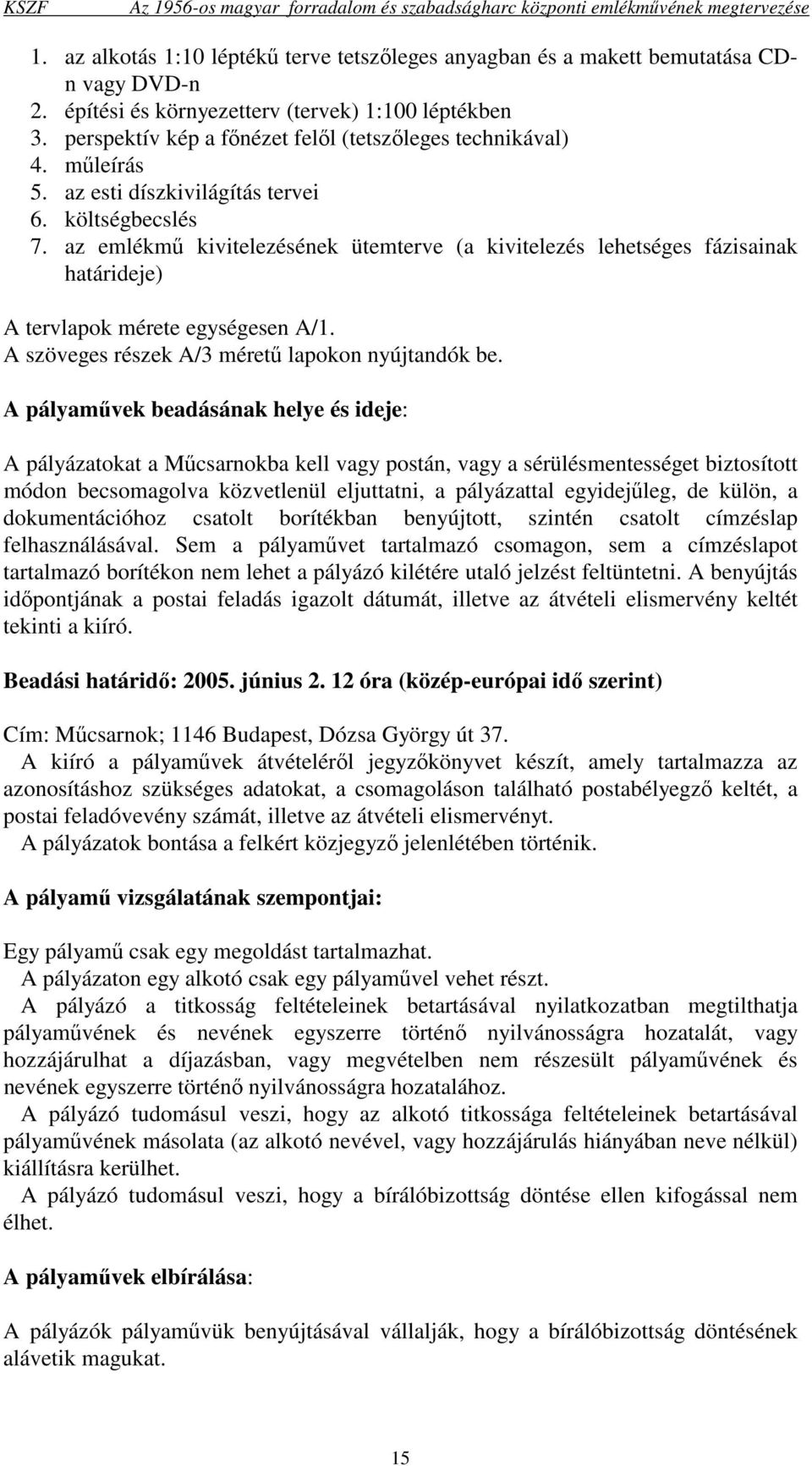 az emlékmő kivitelezésének ütemterve (a kivitelezés lehetséges fázisainak határideje) A tervlapok mérete egységesen A/1. A szöveges részek A/3 mérető lapokon nyújtandók be.