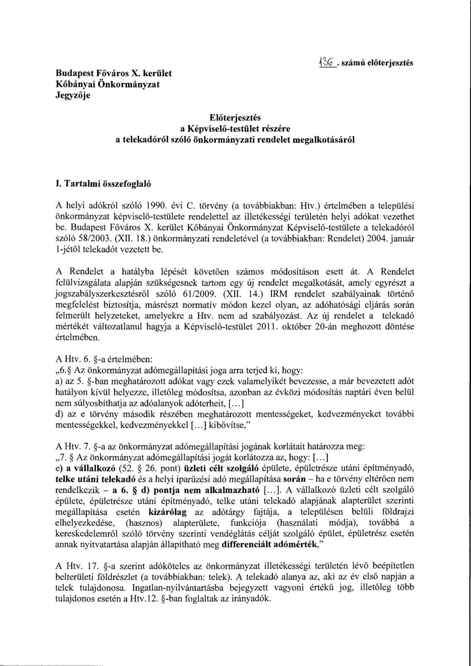 ) értelmében a települési önkormányzat képviselő-testülete rendelettel az illetékességi területén helyi adókat vezethet be. Budapest Főváros X.