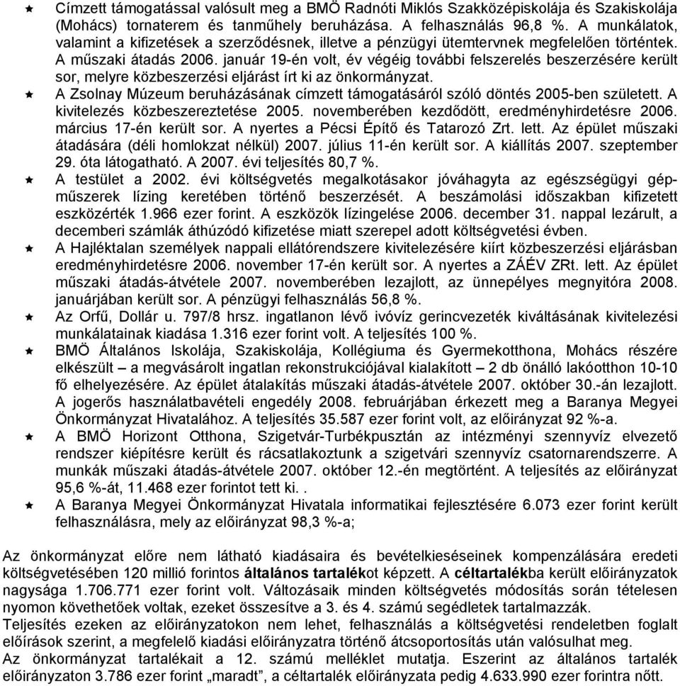 január 19-én volt, év végéig további felszerelés beszerzésére került sor, melyre közbeszerzési eljárást írt ki az önkormányzat.