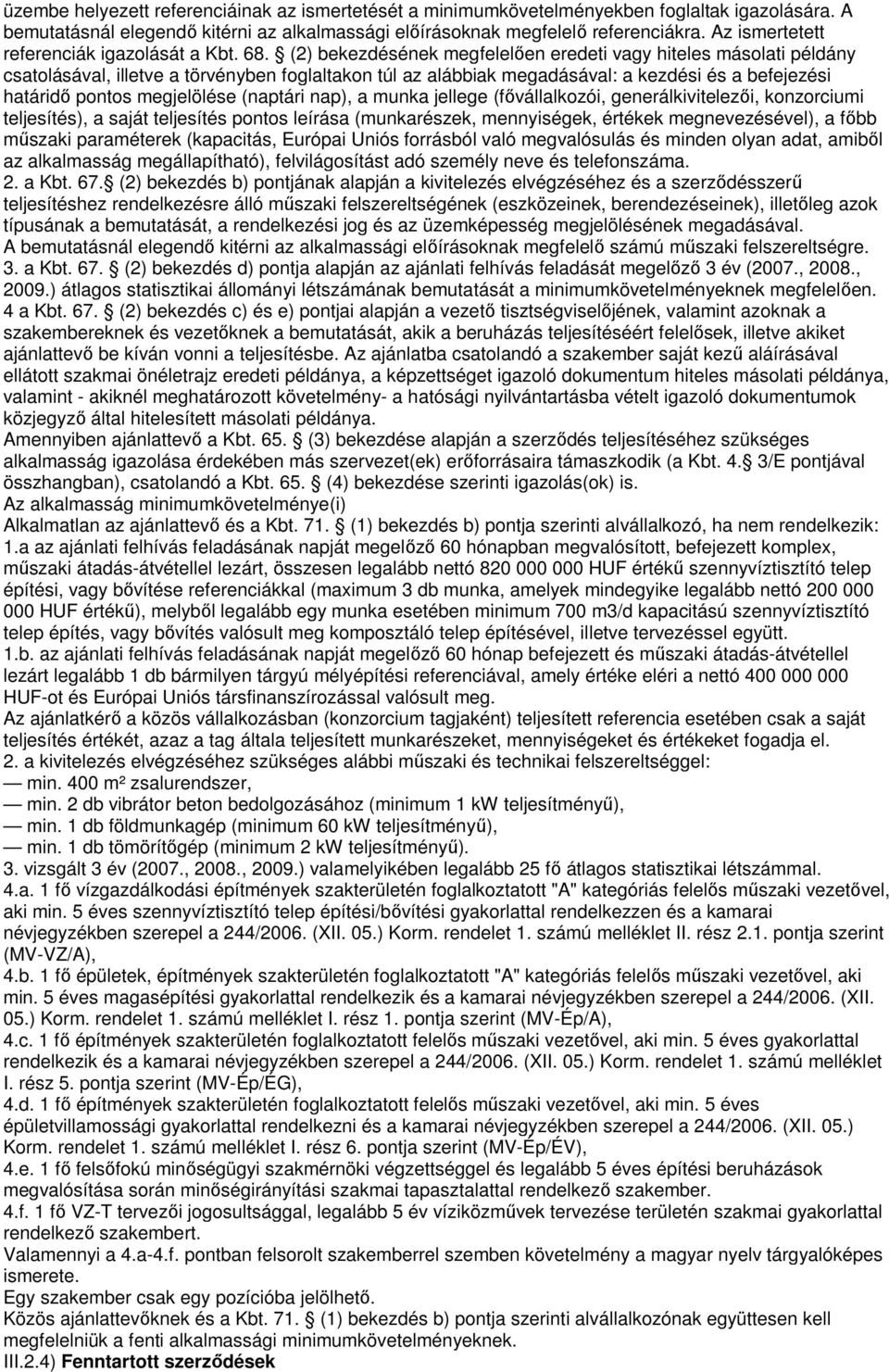 (2) bekezdésének megfelelően eredeti vagy hiteles másolati példány csatolásával, illetve a törvényben foglaltakon túl az alábbiak megadásával: a kezdési és a befejezési határidő pontos megjelölése