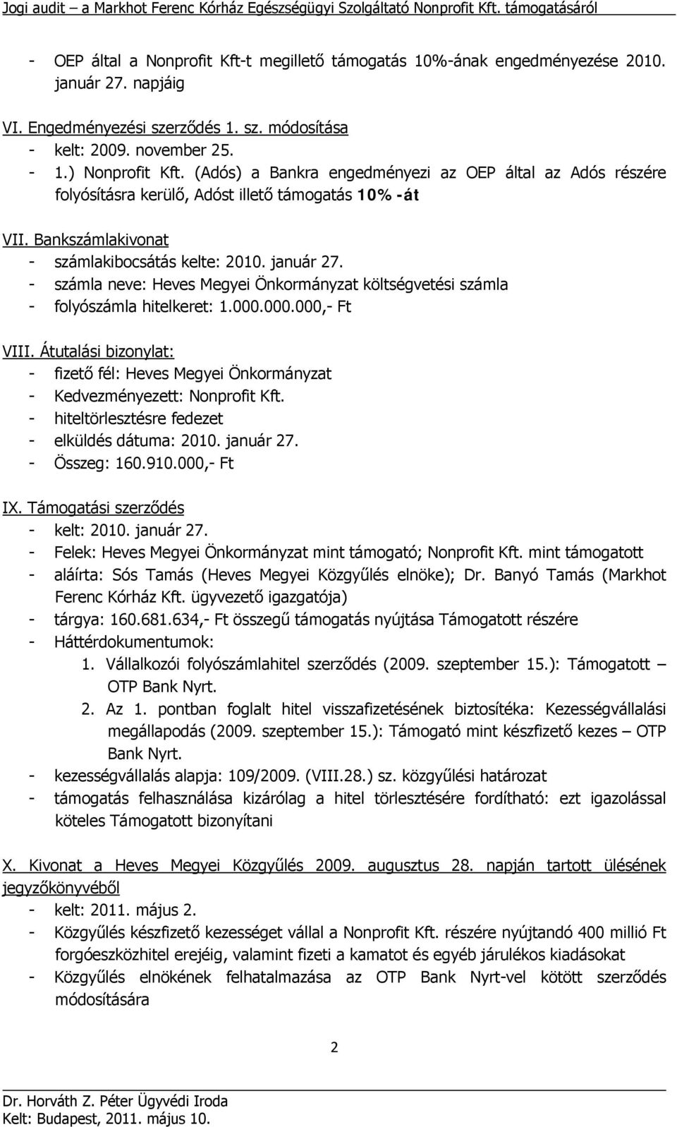 (Adós) a Bankra engedményezi az OEP által az Adós részére folyósításra kerülő, Adóst illető támogatás 10%-át VII. Bankszámlakivonat - számlakibocsátás kelte: 2010. január 27.