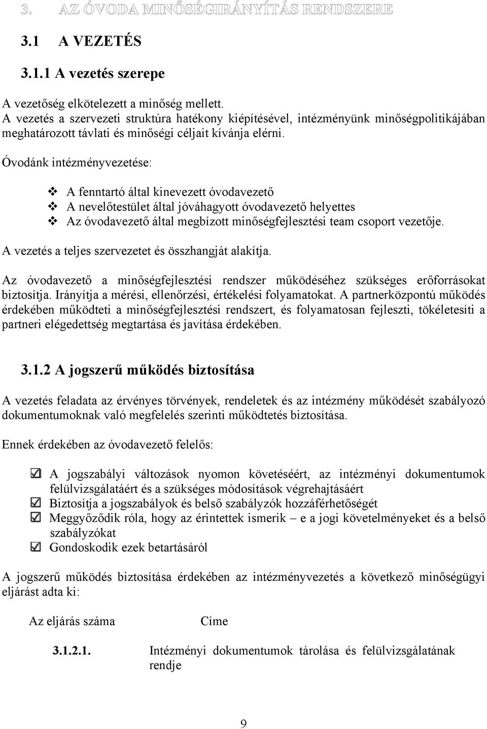 Óvodánk intézményvezetése: A fenntartó által kinevezett óvodavezető A nevelőtestület által jóváhagyott óvodavezető helyettes Az óvodavezető által megbízott minőségfejlesztési team csoport vezetője.