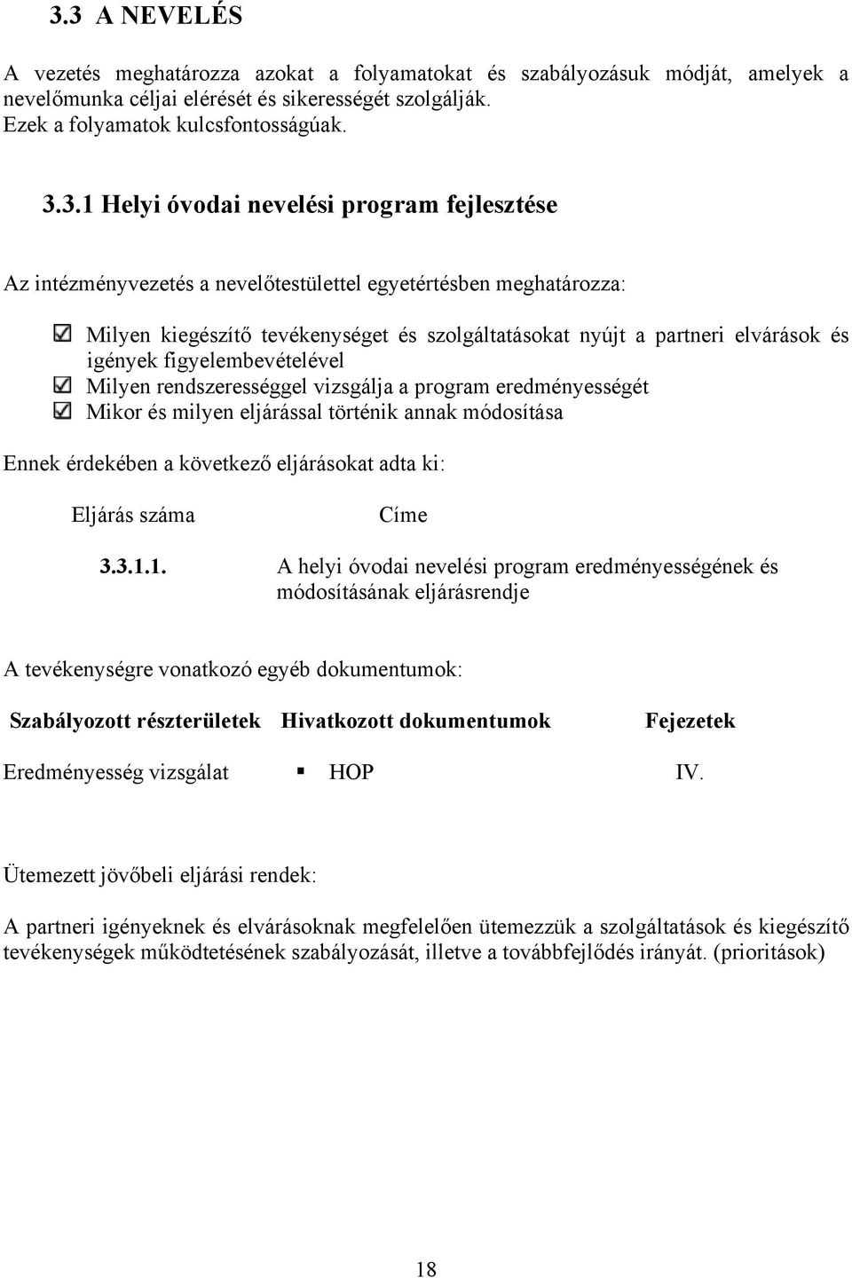 figyelembevételével Milyen rendszerességgel vizsgálja a program eredményességét Mikor és milyen eljárással történik annak módosítása Ennek érdekében a következő eljárásokat adta ki: Eljárás száma