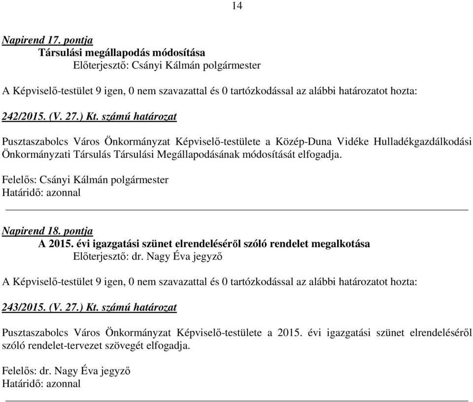 Társulási Megállapodásának módosítását elfogadja. Napirend 18. pontja A 2015.