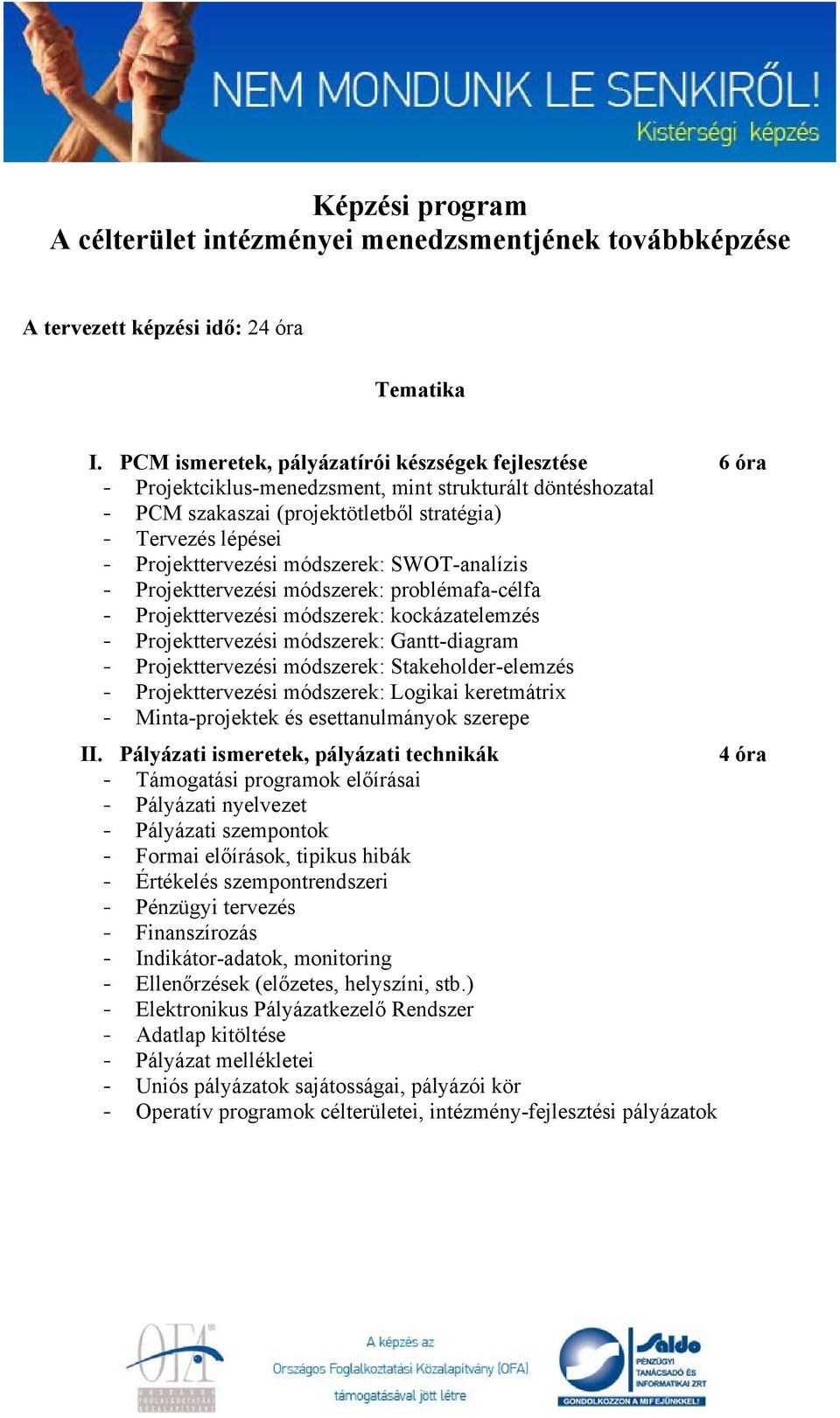 módszerek: SWOT-analízis - Projekttervezési módszerek: problémafa-célfa - Projekttervezési módszerek: kockázatelemzés - Projekttervezési módszerek: Gantt-diagram - Projekttervezési módszerek: