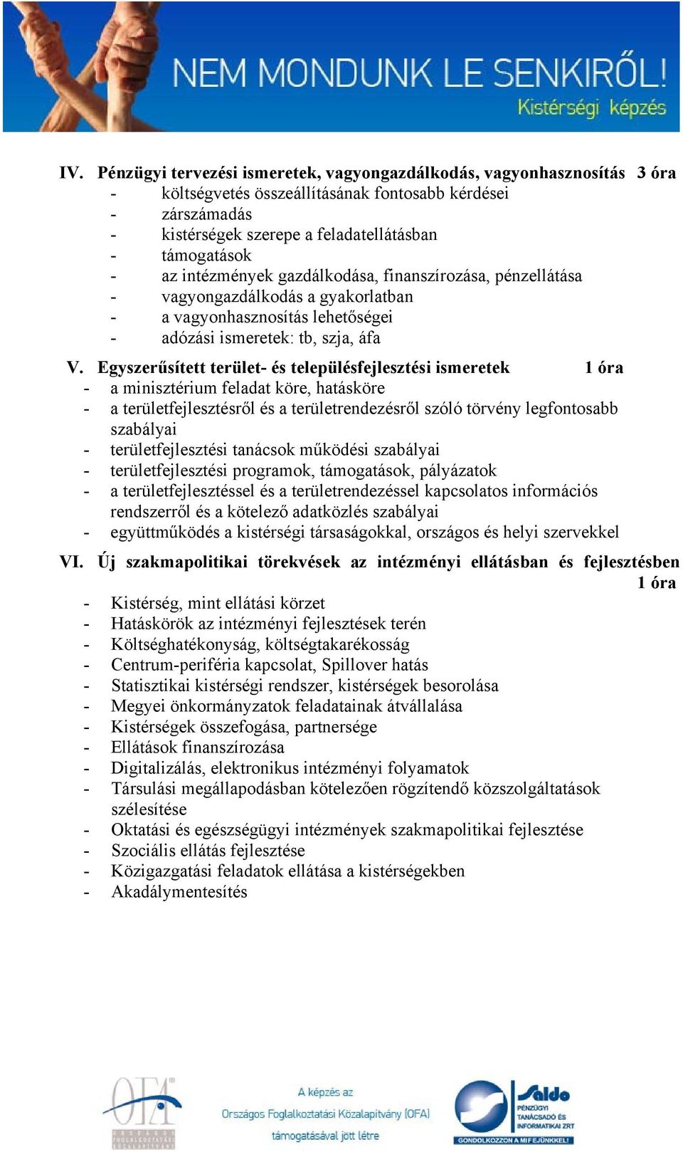 Egyszerűsített terület- és településfejlesztési ismeretek - a minisztérium feladat köre, hatásköre - a területfejlesztésről és a területrendezésről szóló törvény legfontosabb szabályai -