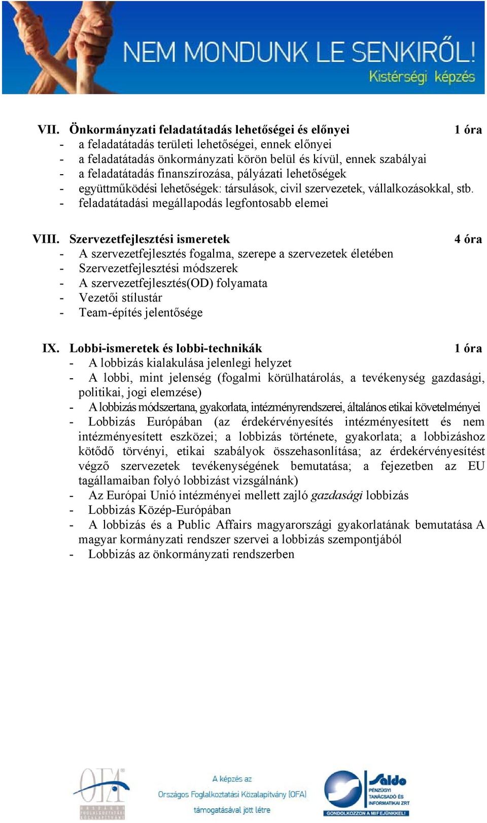 Szervezetfejlesztési ismeretek - A szervezetfejlesztés fogalma, szerepe a szervezetek életében - Szervezetfejlesztési módszerek - A szervezetfejlesztés(od) folyamata - Vezetői stílustár - Team-építés