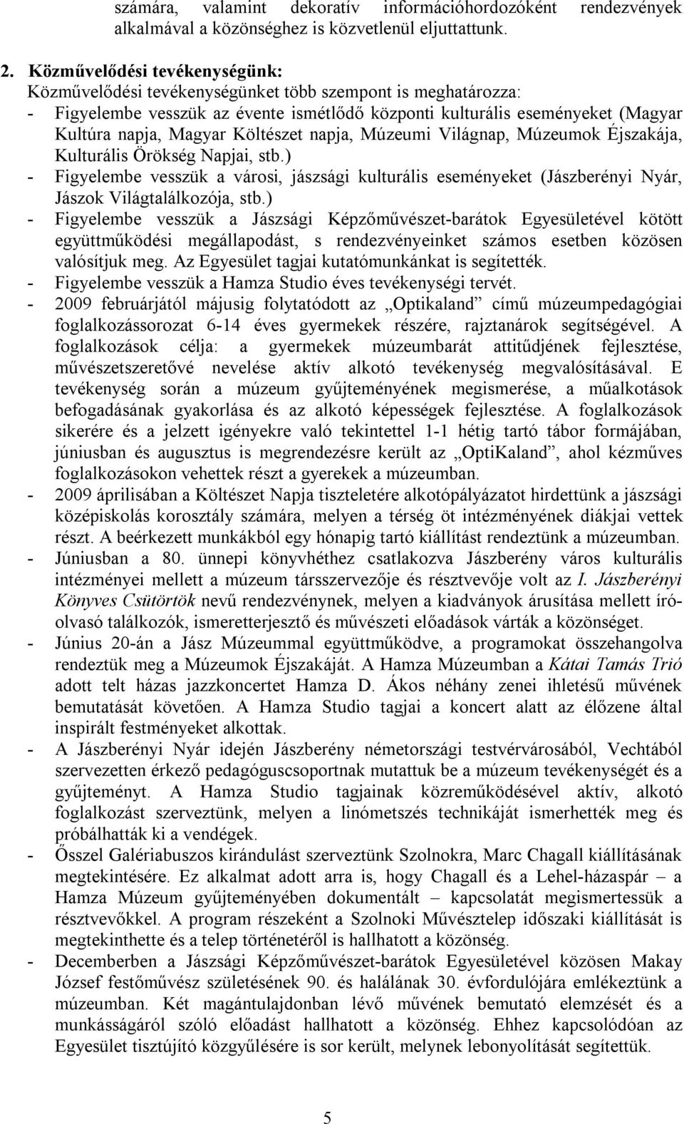 Költészet napja, Múzeumi Világnap, Múzeumok Éjszakája, Kulturális Örökség Napjai, stb.) - Figyelembe vesszük a városi, jászsági kulturális eseményeket (Jászberényi Nyár, Jászok Világtalálkozója, stb.