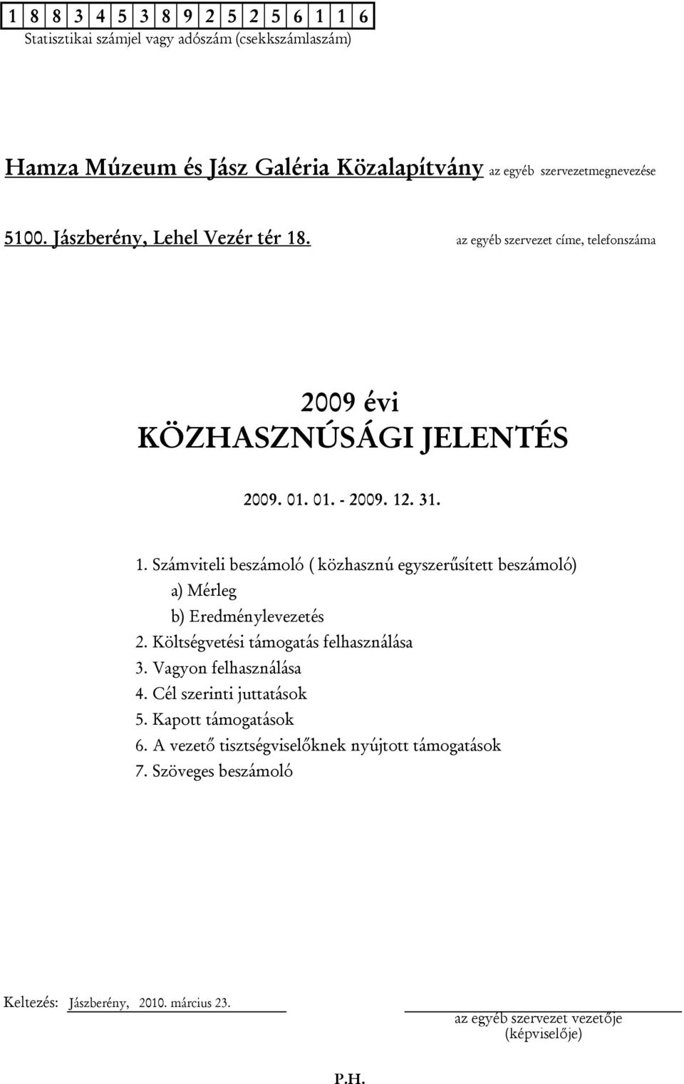 Költségvetési támogatás felhasználása 3. Vagyon felhasználása 4. Cél szerinti juttatások 5. Kapott támogatások 6.