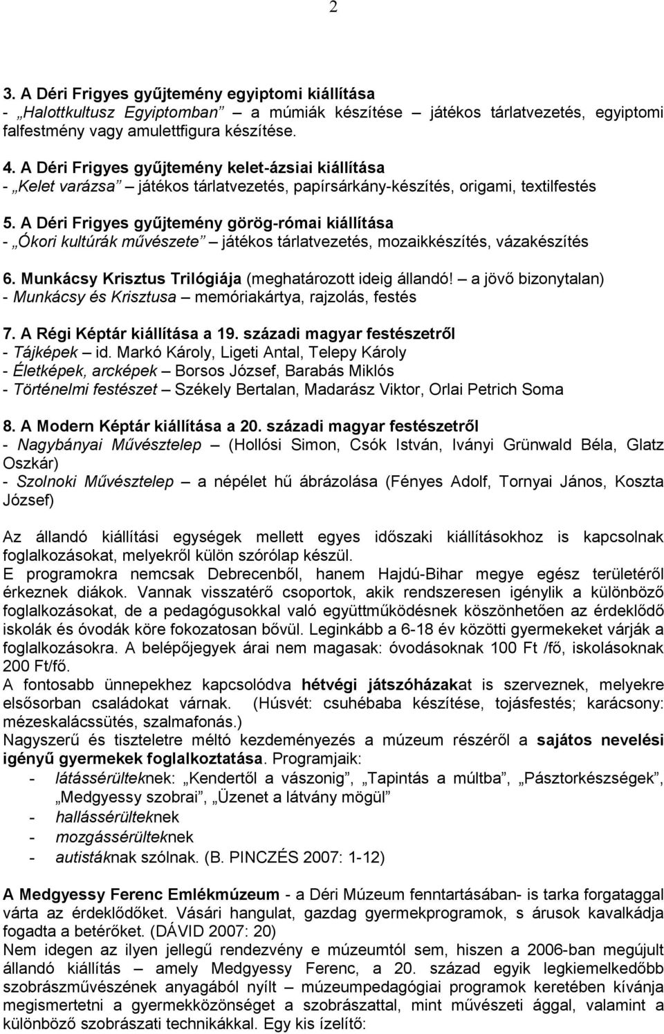 A Déri Frigyes gyűjtemény görög-római kiállítása - Ókori kultúrák művészete játékos tárlatvezetés, mozaikkészítés, vázakészítés 6. Munkácsy Krisztus Trilógiája (meghatározott ideig állandó!