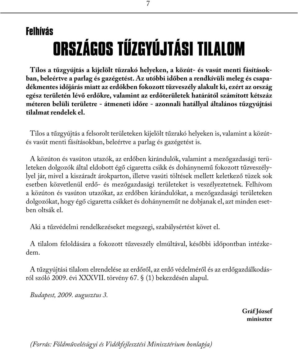 számított kétszáz méteren belüli területre - átmeneti időre - azonnali hatállyal általános tűzgyújtási tilalmat rendelek el.