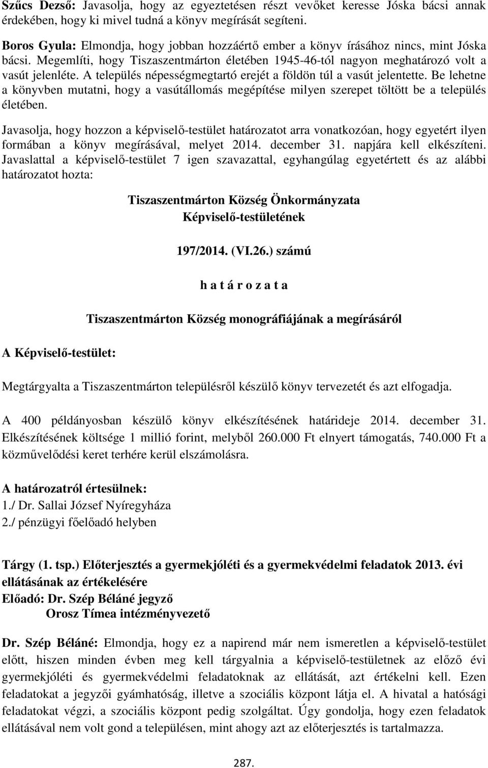 jelentette Be lehetne a könyvben mutatni, hogy a vasútállomás megépítése milyen szerepet töltött be a település életében Javasolja, hogy hozzon a képviselő-testület határozatot arra vonatkozóan, hogy