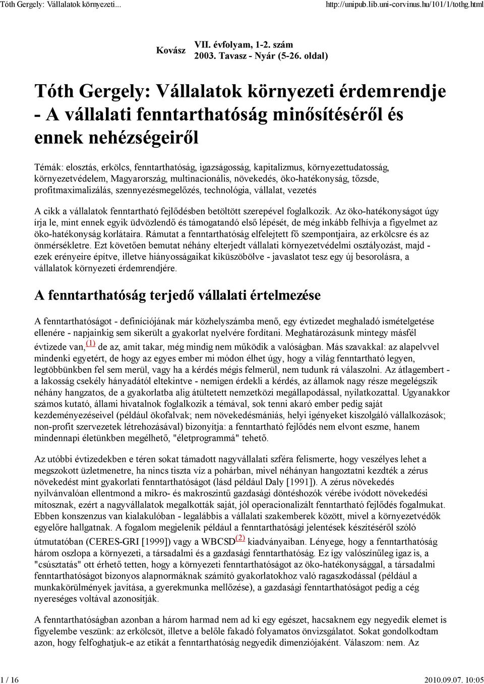 profitmaximalizálás, szennyezésmegelőzés, technológia, vállalat, vezetés A cikk a vállalatok fenntartható fejlődésben betöltött szerepével foglalkozik.