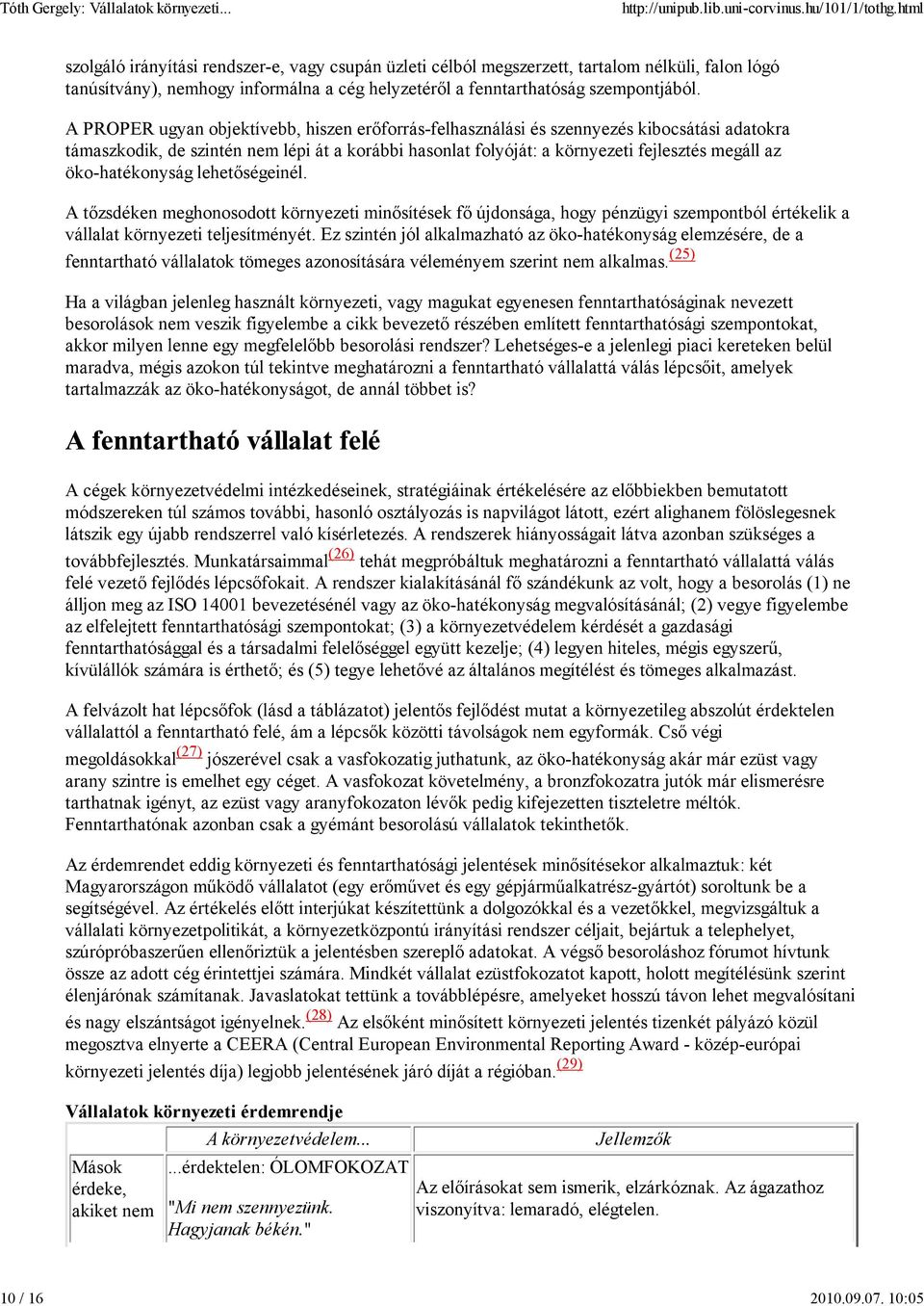 A PROPER ugyan objektívebb, hiszen erőforrás-felhasználási és szennyezés kibocsátási adatokra támaszkodik, de szintén nem lépi át a korábbi hasonlat folyóját: a környezeti fejlesztés megáll az