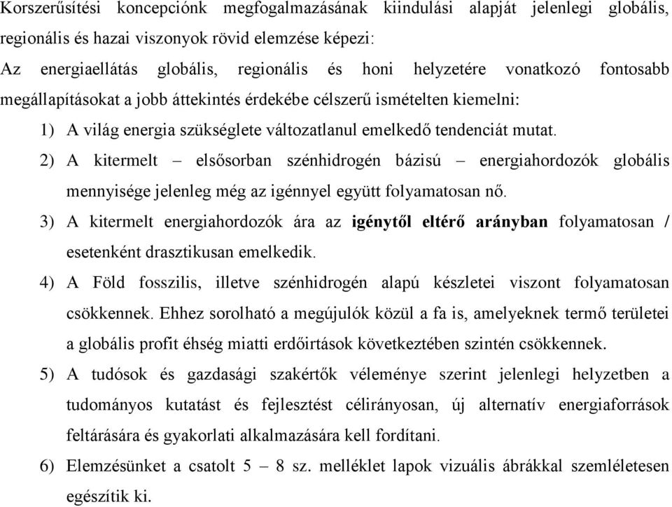 2) A kitermelt elsősorban szénhidrogén bázisú energiahordozók globális mennyisége jelenleg még az igénnyel együtt folyamatosan nő.