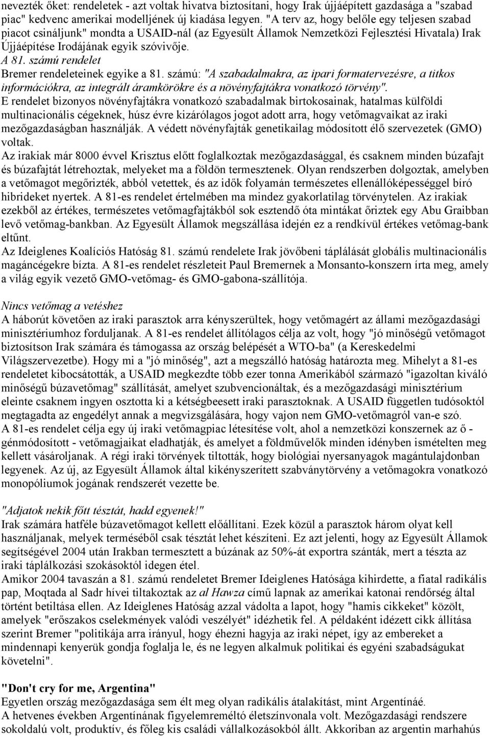 számú rendelet Bremer rendeleteinek egyike a 81. számú: "A szabadalmakra, az ipari formatervezésre, a titkos információkra, az integrált áramkörökre és a növényfajtákra vonatkozó törvény".