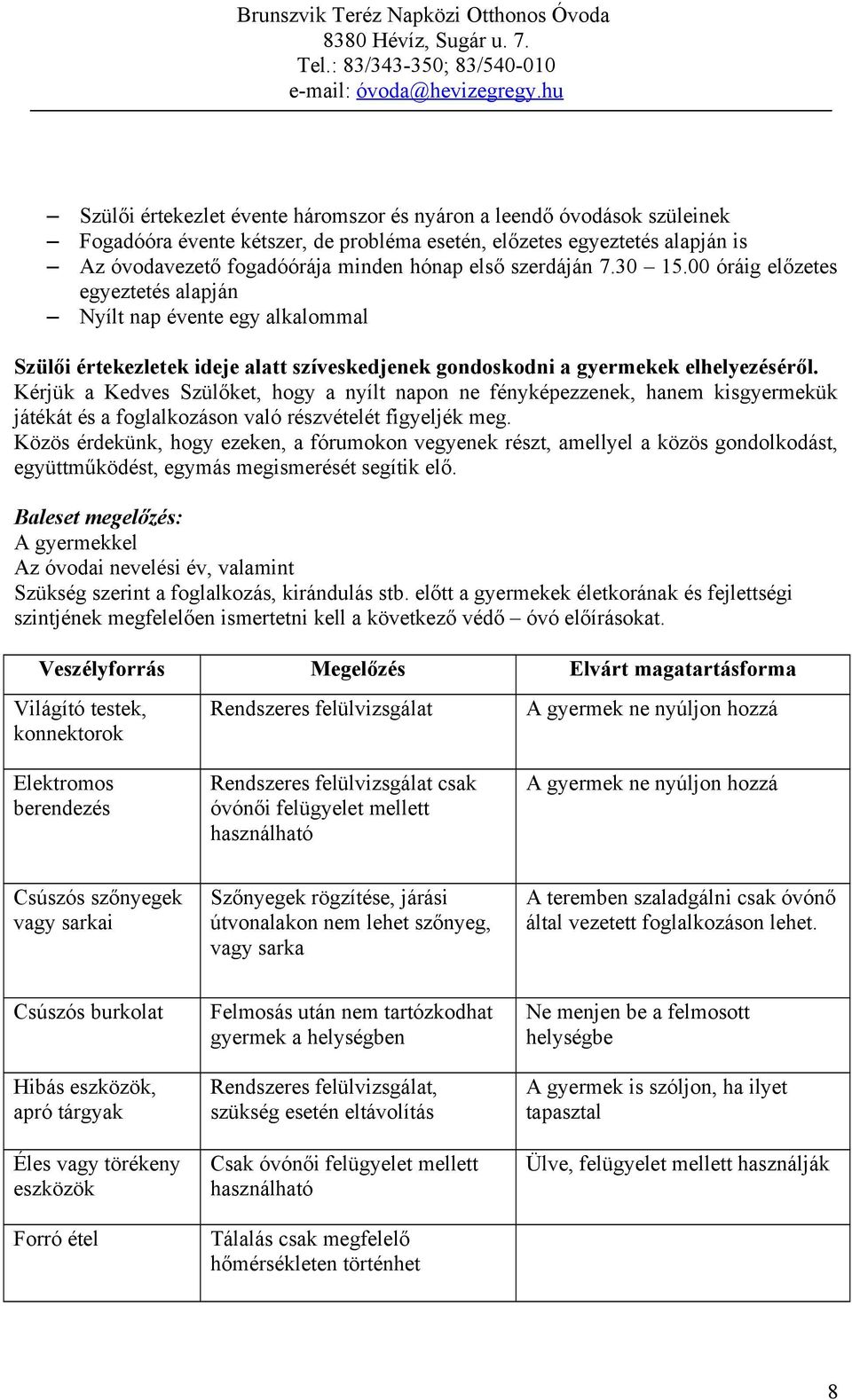 Kérjük a Kedves Szülőket, hogy a nyílt napon ne fényképezzenek, hanem kisgyermekük játékát és a foglalkozáson való részvételét figyeljék meg.