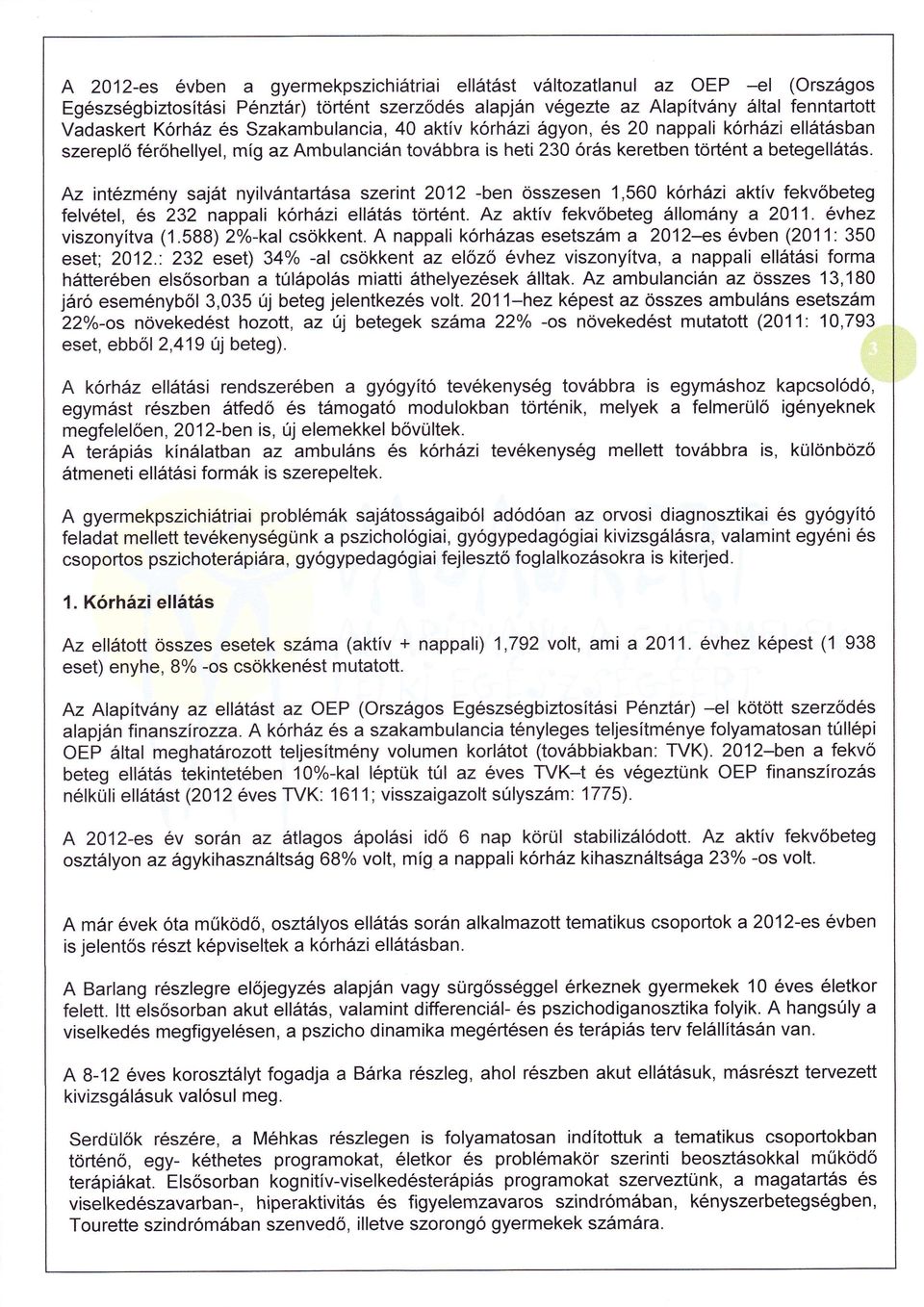 Az intzmny sajt nyilvntartsa szerint 2012 -ben sszesen 1,560 korhzi aktív fekvobeteg felvtel, s 232 nappali krhzi ellts trtnt. Az aktív fekvbeteg llomny a 2011. vhez viszonyítva (1.