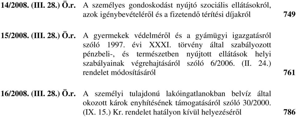 évi XXXI. törvény által szabályozott pénzbeli-, és természetben nyújtott ellátások helyi szabályainak végrehajtásáról szóló 6/2006. (II. 24.