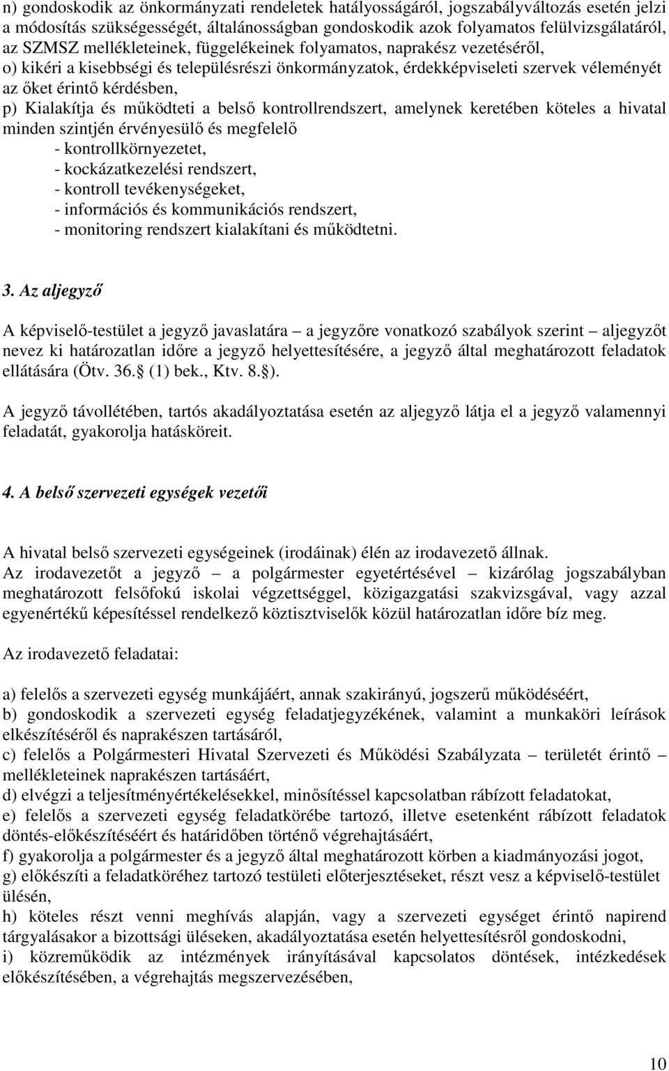 és mőködteti a belsı kontrollrendszert, amelynek keretében köteles a hivatal minden szintjén érvényesülı és megfelelı - kontrollkörnyezetet, - kockázatkezelési rendszert, - kontroll tevékenységeket,