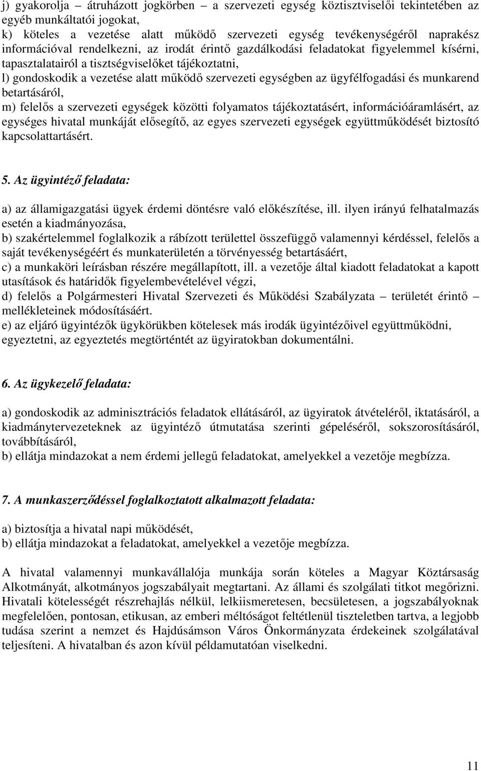 egységben az ügyfélfogadási és munkarend betartásáról, m) felelıs a szervezeti egységek közötti folyamatos tájékoztatásért, információáramlásért, az egységes hivatal munkáját elısegítı, az egyes