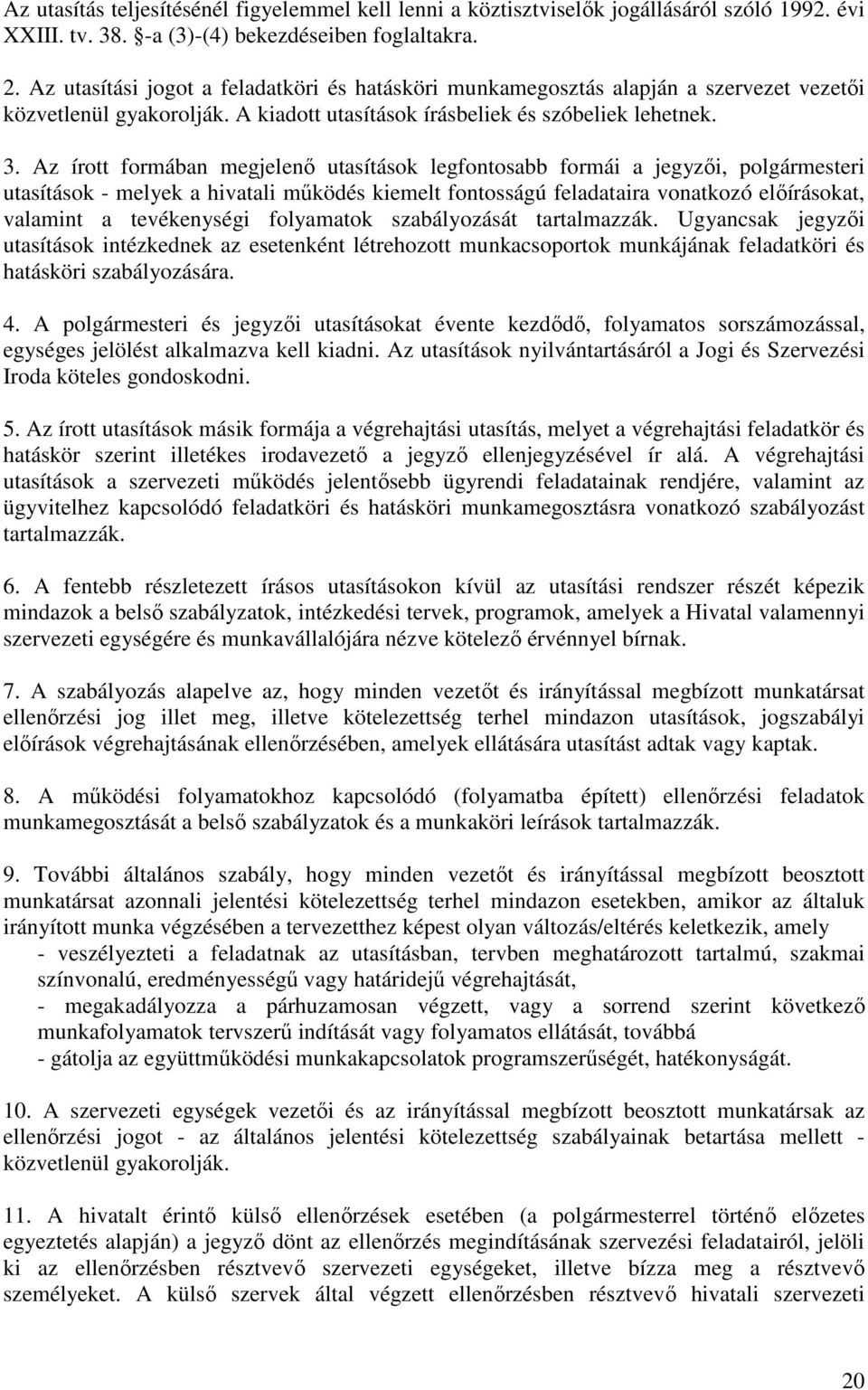 Az írott formában megjelenı utasítások legfontosabb formái a jegyzıi, polgármesteri utasítások - melyek a hivatali mőködés kiemelt fontosságú feladataira vonatkozó elıírásokat, valamint a