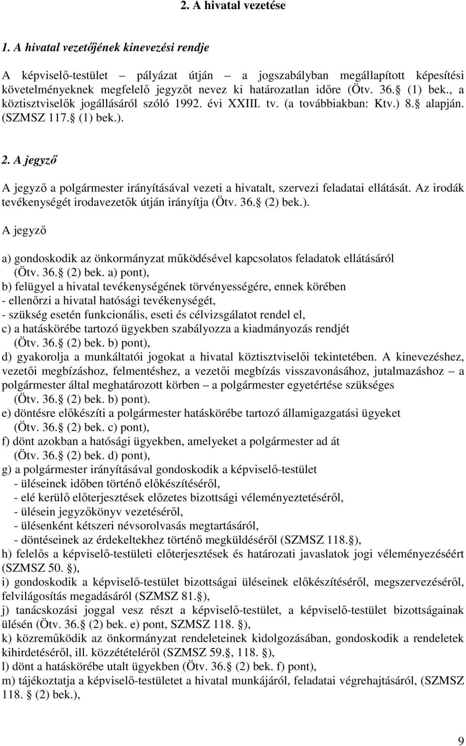 , a köztisztviselık jogállásáról szóló 1992. évi XXIII. tv. (a továbbiakban: Ktv.) 8. alapján. (SZMSZ 117. (1) bek.). 2.