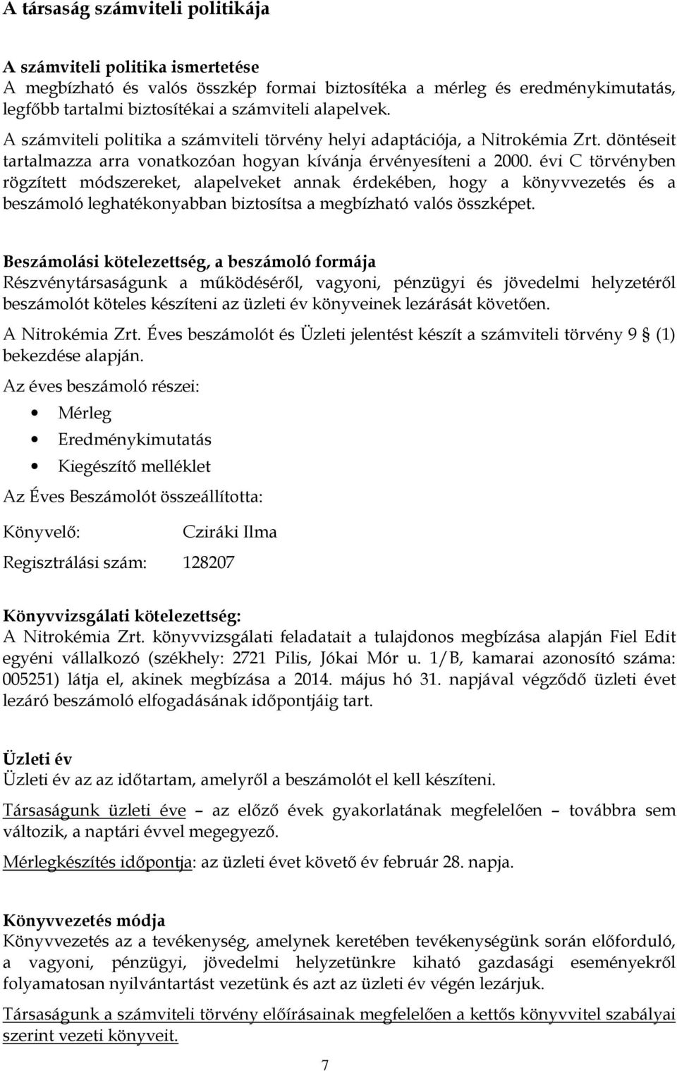 évi C törvényben rögzített módszereket, alapelveket annak érdekében, hogy a könyvvezetés és a beszámoló leghatékonyabban biztosítsa a megbízható valós összképet.