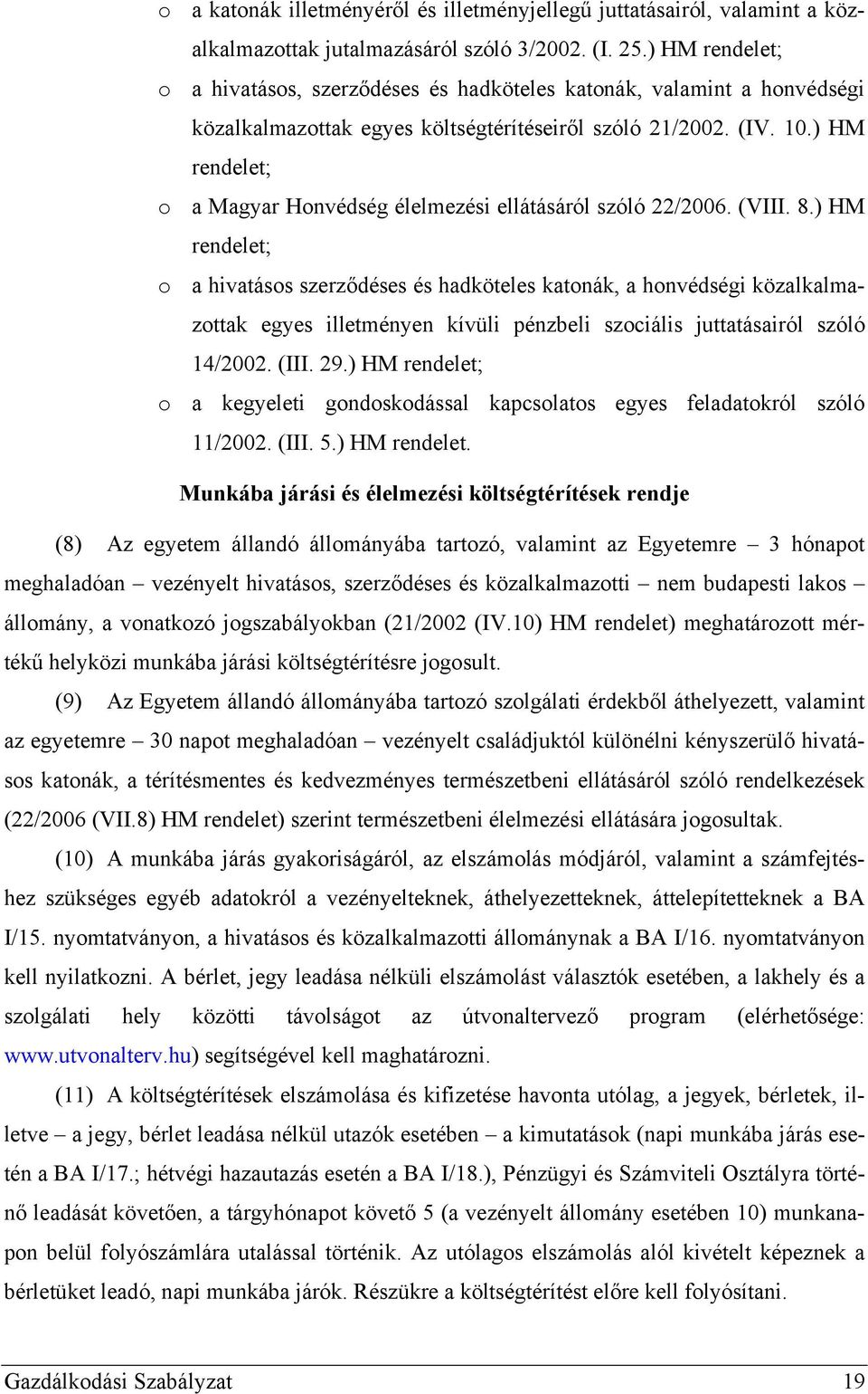 ) HM rendelet; o a Magyar Honvédség élelmezési ellátásáról szóló 22/2006. (VIII. 8.